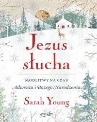 Jezus słucha Modlitwy na czas Adwentu i Bożego Narodzenia. Autor: Sarah Young. Dobreksiazki.pl Okładka książki Jezus słucha Modlitwy na czas Adwentu i Bożego Narodzenia
