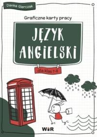 Język angielski graficzne karty pracy dla klas 7-8. Autor: Danka Gierczak. Dobreksiazki.pl Okładka książki Język angielski graficzne karty pracy dla klas 7-8