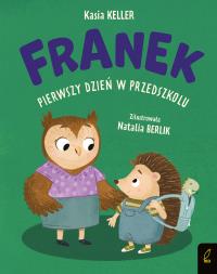 Jeżyk Franek Pierwszy dzień w przedszkolu. Autor: Keller Katarzyna. Dobreksiazki.pl Okładka książki Jeżyk Franek Pierwszy dzień w przedszkolu
