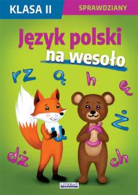Język polski na wesoło. Sprawdziany. Klasa II. Autor: Guzowska Beata, Kowalska Iwona, Wrocławska Agnieszka. Dobreksiazki.pl Okładka książki Język polski na wesoło. Sprawdziany. Klasa II