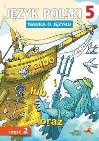 Język Polski SP Nauka O Języku 5/2 ćw. NPP. Autor: P. Borys, A. Halasz, A. Gorzałczyńska-Mróz, M. Sz. Dobreksiazki.pl Okładka książki Język Polski SP Nauka O Języku 5/2 ćw. NPP
