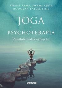Joga a psychoterapia. Zawiłości ludzkiej psyche. Autor: Swami Rama, Ajaya Swami, Rudolpy Ballentine. Dobreksiazki.pl Okładka książki Joga a psychoterapia. Zawiłości ludzkiej psyche