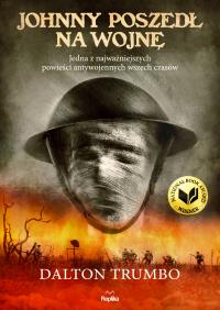 Johnny poszedł na wojnę. Autor: Dalton Trumbo. Dobreksiazki.pl Okładka książki Johnny poszedł na wojnę