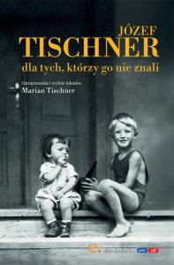 Józef Tischner dla tych, którzy go nie znali. Autor: Tischner Marian. Dobreksiazki.pl Okładka książki Józef Tischner dla tych, którzy go nie znali