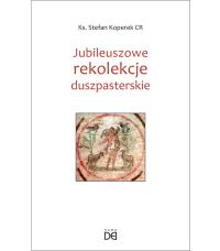 Jubileuszowe rekolekcje duszpasterskie. Autor: Stefan Koperek. Dobreksiazki.pl Okładka książki Jubileuszowe rekolekcje duszpasterskie