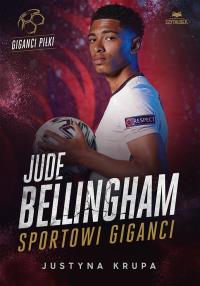 Jude Bellingham. Sportowi giganci. Autor: Justyna Krupa. Dobreksiazki.pl Okładka książki Jude Bellingham. Sportowi giganci