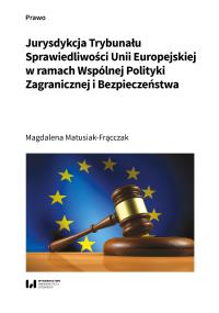 Okładka książki Jurysdykcja Trybunału Sprawiedliwości Unii Europejskiej w ramach Wspólnej Polityki Zagranicznej i Bezpieczeństwa