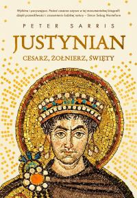 Justynian. Cesarz, żołnierz, święty. Autor: Sarris Peter. Dobreksiazki.pl Okładka książki Justynian. Cesarz, żołnierz, święty