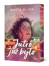 Jutro już było. Autor: Marta Bijan. Dobreksiazki.pl Okładka książki Jutro już było
