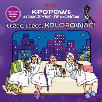 Okładka książki K-popowe łowczynie demonów. Leżeć, leżeć, kolorować! Oficjalna kolorowanka