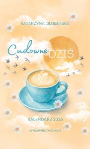 Kalendarz 2026. Cudowne dziś. Autor: Olubińska Katarzyna. Dobreksiazki.pl Okładka książki Kalendarz 2026. Cudowne dziś