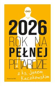 Kalendarz 2026 Rok na pełnej petardzie z ks. Janem Kaczkowskim. Autor: Jan Kaczkowski. Dobreksiazki.pl Okładka książki Kalendarz 2026 Rok na pełnej petardzie z ks. Janem Kaczkowskim