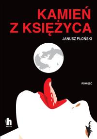 Kamień z Księżyca. Autor: Płoński Janusz. Dobreksiazki.pl Okładka książki Kamień z Księżyca