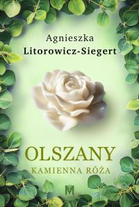 Kamienna róża. Autor: Litorowicz-Siegert Agnieszka. Dobreksiazki.pl Okładka książki Kamienna róża