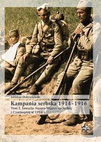 Okładka książki Kampania serbska 1914-1916 T.1 Inwazja Austro...