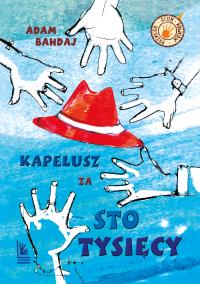 Kapelusz za sto tysięcy. Autor: Bahdaj Adam. Dobreksiazki.pl Okładka książki Kapelusz za sto tysięcy