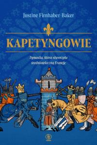 Okładka książki Kapetyngowie. Dynastia, która stworzyła średniowieczną Francję