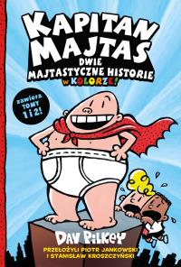 Kapitan Majtas. Dwie Majtastyczne Historie w Kolorze! (Tom 1 i 2). Autor: Dav Pilkey. Dobreksiazki.pl Okładka książki Kapitan Majtas. Dwie Majtastyczne Historie w Kolorze! (Tom 1 i 2)