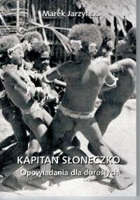 Kapitan Słoneczko. Autor: Marek Jarzyński. Dobreksiazki.pl Okładka książki Kapitan Słoneczko