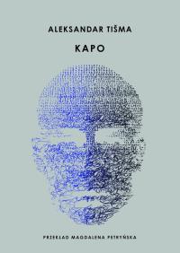 Kapo. Autor: Tišma Aleksandar. Dobreksiazki.pl Okładka książki Kapo
