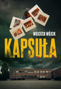 Kapsuła. Autor: Wojciech Wójcik. Dobreksiazki.pl Okładka książki Kapsuła