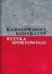 Karnoprawny kontratyp ryzyka sportowego. Autor: Bartłomiej Nałęcz. Dobreksiazki.pl Okładka książki Karnoprawny kontratyp ryzyka sportowego