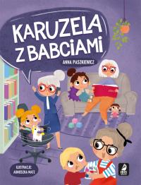 Karuzela z babciami. Autor: Paszkiewicz Anna. Dobreksiazki.pl Okładka książki Karuzela z babciami