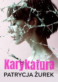 Karykatura. Autor: Patrycja Żurek. Dobreksiazki.pl Okładka książki Karykatura