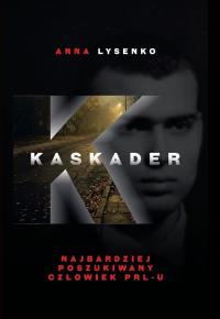 Okładka książki Kaskader. Najbardziej poszukiwany człowiek PRL-u