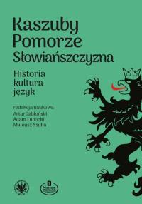 Okładka książki Kaszuby – Pomorze – Słowiańszczyzna. Historia, kultura, język