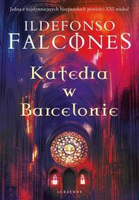 Katedra w Barcelonie. Autor: Falcones Ildefonso. Dobreksiazki.pl Okładka książki Katedra w Barcelonie