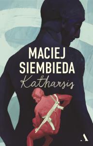 Katharsis (wydanie ekskluzywne, barwione brzegi). Autor: Siembieda Maciej. Dobreksiazki.pl Okładka książki Katharsis (wydanie ekskluzywne, barwione brzegi)
