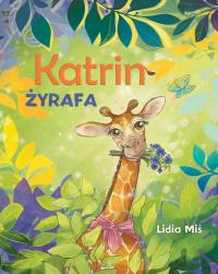 Katrin. Żyrafa. Autor: Miś Lidia. Dobreksiazki.pl Okładka książki Katrin. Żyrafa