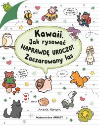 Kawaii. Jak rysować naprawdę uroczo? Zaczarowany las. Autor: Angela Nguyen. Dobreksiazki.pl Okładka książki Kawaii. Jak rysować naprawdę uroczo? Zaczarowany las