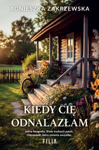Kiedy cię odnalazłam. Autor: Zakrzewska Agnieszka. Dobreksiazki.pl Okładka książki Kiedy cię odnalazłam