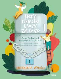 Kiedy dziecko waży za dużo. Dietoterapia otyłości - uszkodzone. Autor: Piekarczyk Anna, Olejniczak Katarzyna. Dobreksiazki.pl Okładka książki Kiedy dziecko waży za dużo. Dietoterapia otyłości - uszkodzone