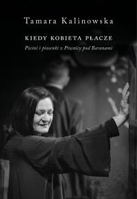 Kiedy kobieta płacze. Pieśni i piosenki z.... Autor: Tamara Kalinowska. Dobreksiazki.pl Okładka książki Kiedy kobieta płacze. Pieśni i piosenki z...