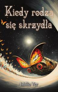 Kiedy rodzą się skrzydła. Autor: Ishilia Ver. Dobreksiazki.pl Okładka książki Kiedy rodzą się skrzydła