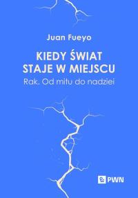 Kiedy świat staje w miejscu. Autor: Fueyo Juan. Dobreksiazki.pl Okładka książki Kiedy świat staje w miejscu