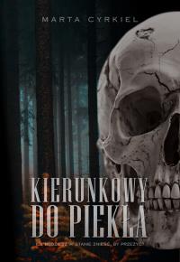 Kierunkowy do piekła. Autor: Cyrkiel Marta. Dobreksiazki.pl Okładka książki Kierunkowy do piekła