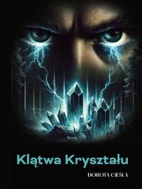 Klątwa Kryształu. Autor: Cieśla Dorota. Dobreksiazki.pl Okładka książki Klątwa Kryształu