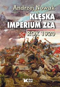 Klęska Imperium Zła rok 1920 - uszkodzone. Autor: Andrzej Nowak. Dobreksiazki.pl Okładka książki Klęska Imperium Zła rok 1920 - uszkodzone