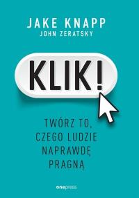 Okładka książki Klik! Twórz to, czego ludzie naprawdę pragną