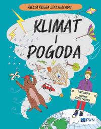 Klimat i pogoda. Wielka Księga Zdolniachów. Autor: Cooper Rosie, Harriet Russell. Dobreksiazki.pl Okładka książki Klimat i pogoda. Wielka Księga Zdolniachów