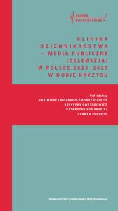 Klinika Dziennikarstwa 6 Media publiczne. Wydawca: Wydawnictwo Uniwersytetu Wrocławskiego. Dobreksiazki.pl Opakowanie Klinika Dziennikarstwa 6 Media publiczne