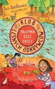 Klub Leśnych Odkrywców. Tajemna Sieć Shyli. Autor: Ewa Józefkowicz. Dobreksiazki.pl Okładka książki Klub Leśnych Odkrywców. Tajemna Sieć Shyli