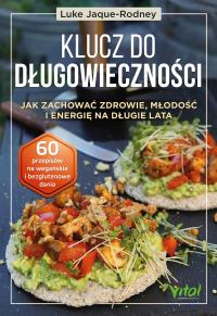 Klucz do długowieczności. Jak zachować zdrowie, młodość i energię na długie lata. Autor: Luke Jaque-Rodney. Dobreksiazki.pl Okładka książki Klucz do długowieczności. Jak zachować zdrowie, młodość i energię na długie lata
