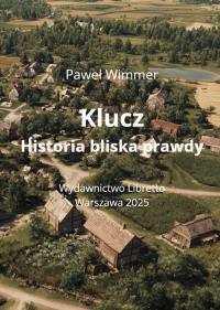 Klucz Historia bliska prawdy. Autor: Wimmer Paweł. Dobreksiazki.pl Okładka książki Klucz Historia bliska prawdy
