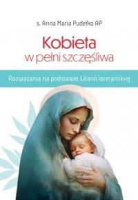Kobieta w pełni szczęśliwa w.2. Autor: Anna Maria Pudełko AP. Dobreksiazki.pl Okładka książki Kobieta w pełni szczęśliwa w.2