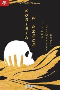 Kobieta w rzece i inne opowieści grozy. Wydawca: Kirin. Dobreksiazki.pl Opakowanie Kobieta w rzece i inne opowieści grozy